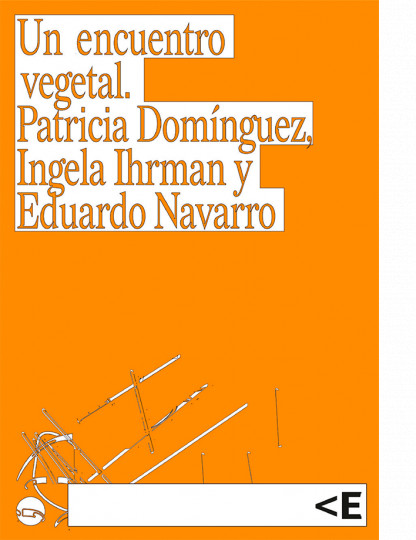 A Vegetal Encounter. Patricia Domínguez, Ingela Ihrman and Eduardo Navarro